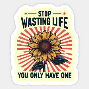 STOP WASTING LIFE, You Only Have One Sticker